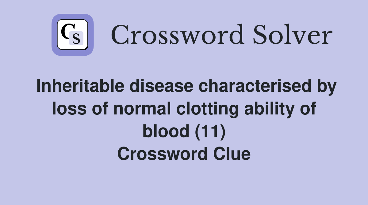 Inheritable disease characterised by loss of normal clotting ability of